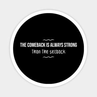 The comeback Is Always Strong Than The setback Magnet